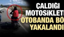 Çaldığı Motorsiklet ile Otobanda Böyle Yakalandı