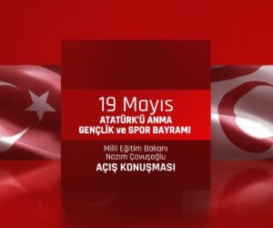 Milli Eğitim Bakanı Nazım Çavuşoğlu’nun 19 Mayıs Atatürk’ü Anma Gençlik ve Spor Bayramı açış konuşması